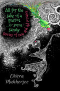 All For The Sake Of A Parrot...& Some Sanity: Stories Of New And Old Romance