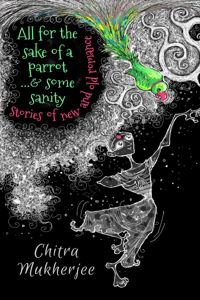 All For The Sake Of A Parrot...& Some Sanity: Stories Of New And Old Romance