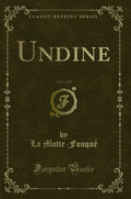 Undine, Vol. 1 of 12 (Classic Reprint)