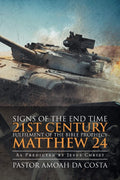 Signs of the End Time 21st Century Fulfilment of the Bible Prophecy Matthew 24: As Predicted by Jesus Christ