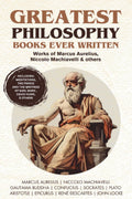 Greatest Philosophy Books Ever Written: Works Of Marcus Aurelius, Niccolo Machiavelli & Others (Including Meditations, The Princ