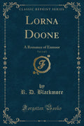 Lorna Doone, Vol. 1 of 2: A Romance of Exmoor (Classic Reprint)