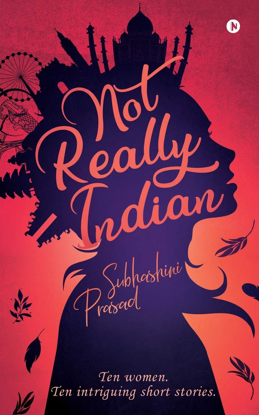 Not Really Indian : Ten Women. Ten Intriguing Short Stories.