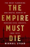 The Empire Must Die: Russias Revolutionary Collapse, 19001917