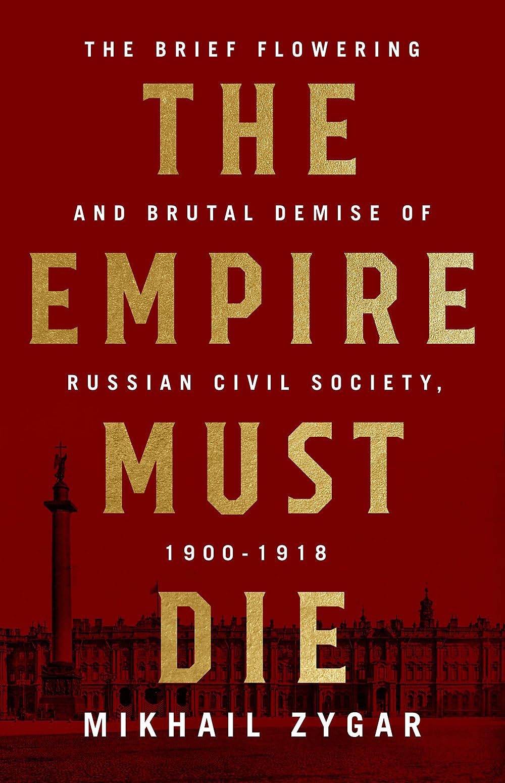 The Empire Must Die: Russias Revolutionary Collapse, 19001917