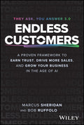Endless Customers: A Proven Model to Earn Trust, Drive More Sales, and Grow Your Business in the Age of AI