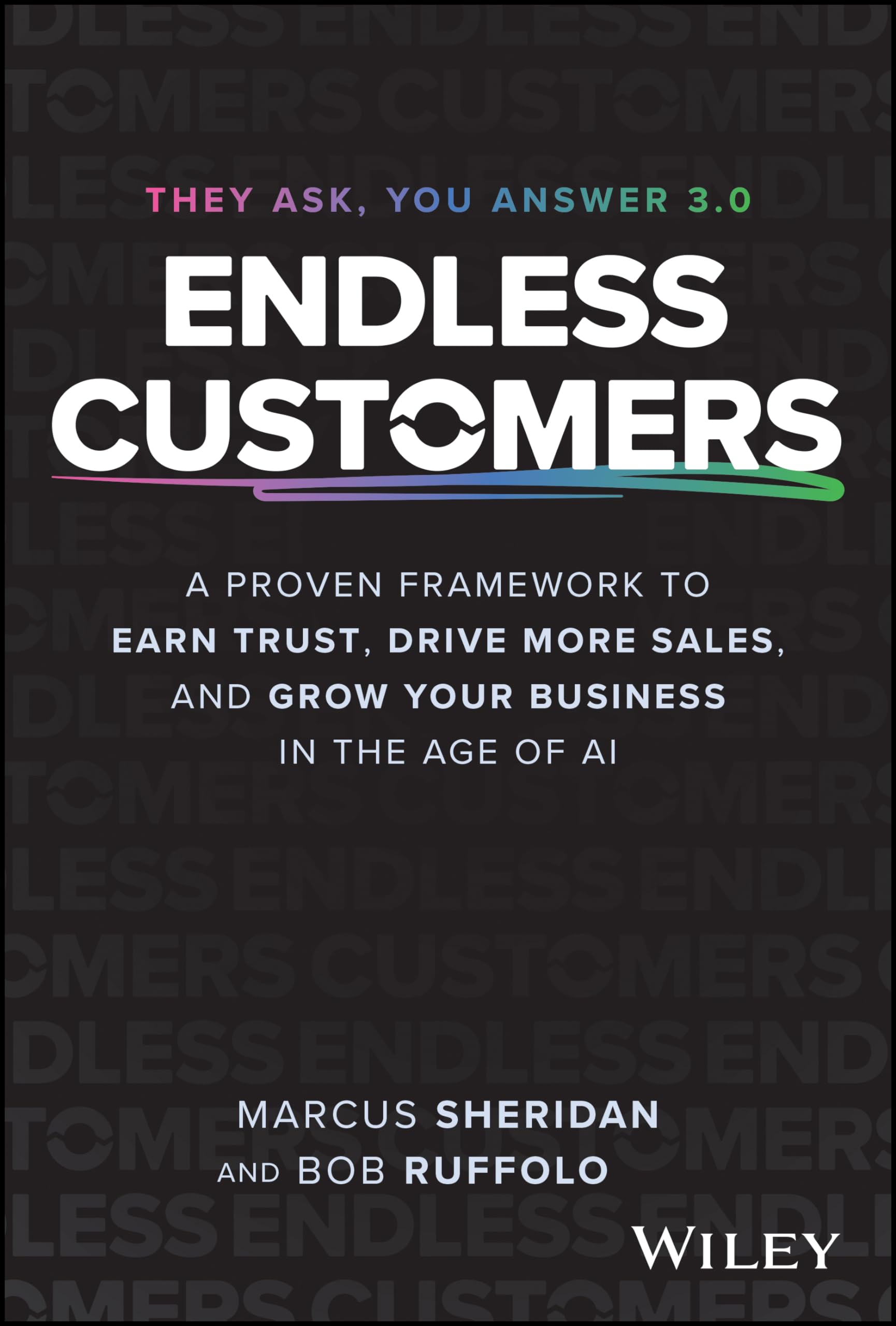Endless Customers: A Proven Model to Earn Trust, Drive More Sales, and Grow Your Business in the Age of AI