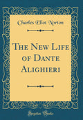 The New Life of Dante Alighieri (Classic Reprint)