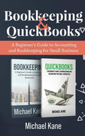 Bookkeeping and QuickBooks: A Beginners Guide to Accounting and Bookkeeping for Small Business