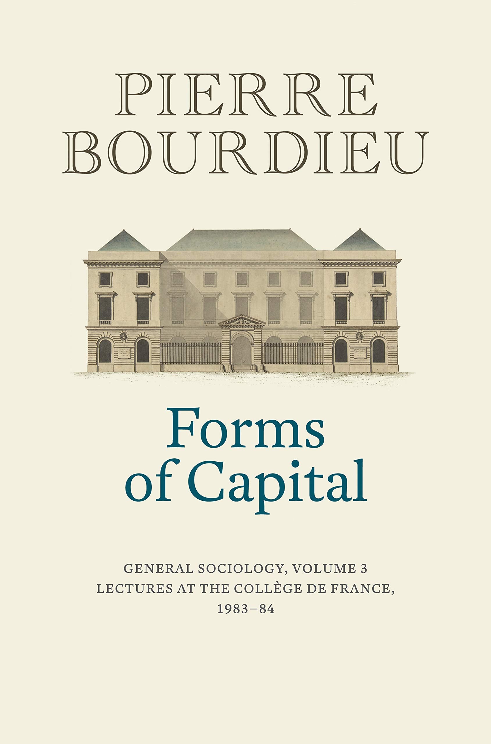 Forms of Capital: General Sociology, Volume 3: Lectures at the Collge de France 1983  84 (General Sociology, 3)