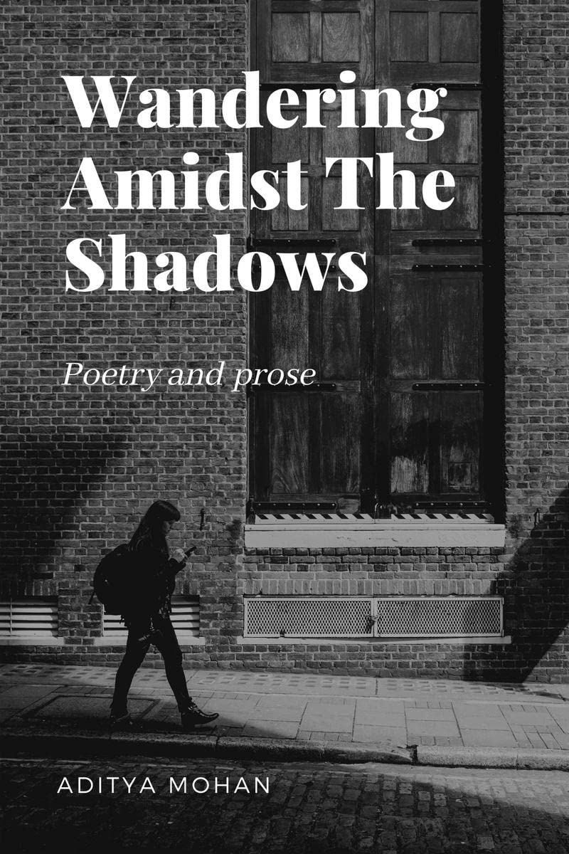 Wandering Amidst The Shadows : Poetry and prose