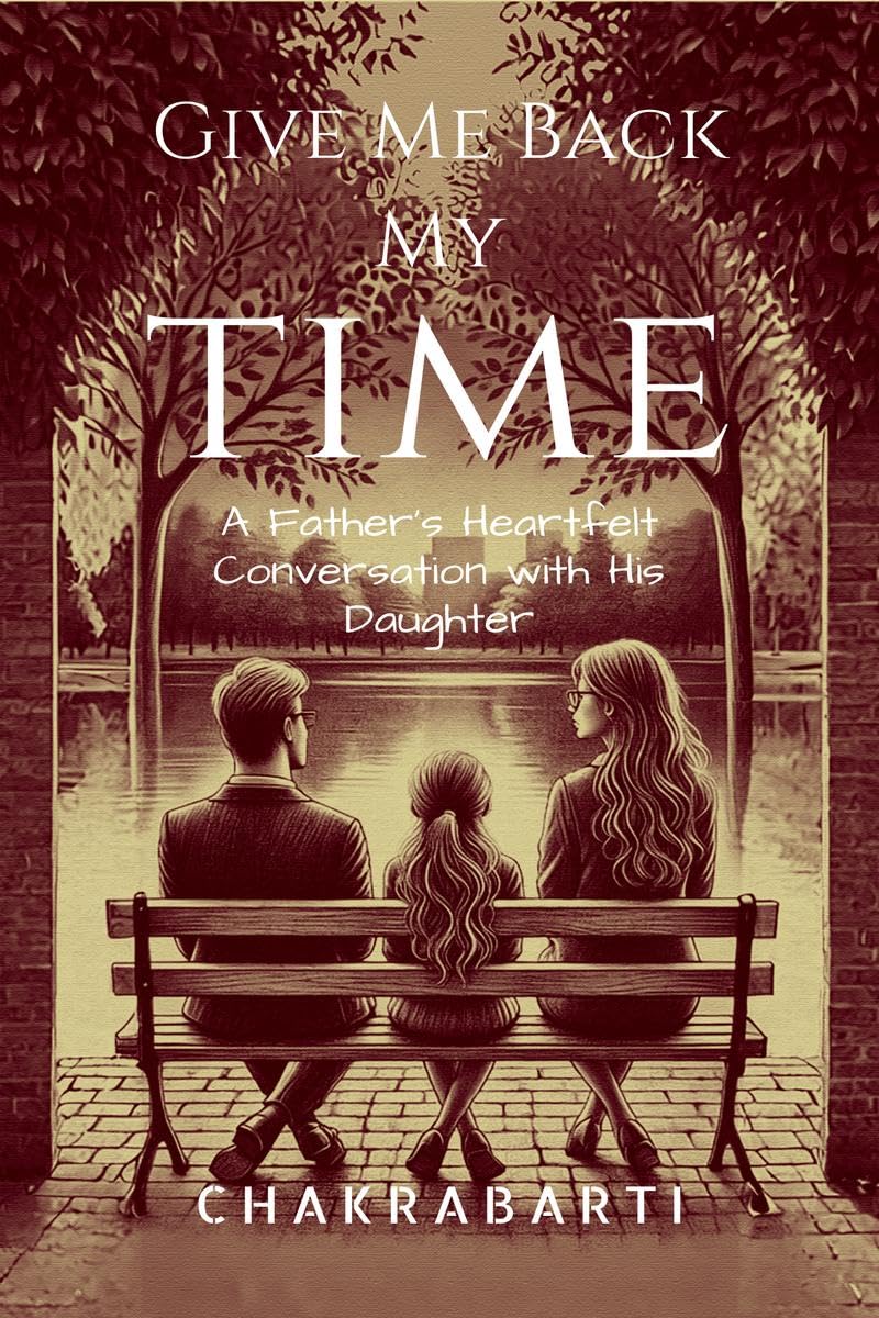 Give Me Back My Time: A Fathers Heartfelt Conversation with His Daughter
