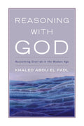 Reasoning With God: Reclaiming ShariAh In The Modern Age