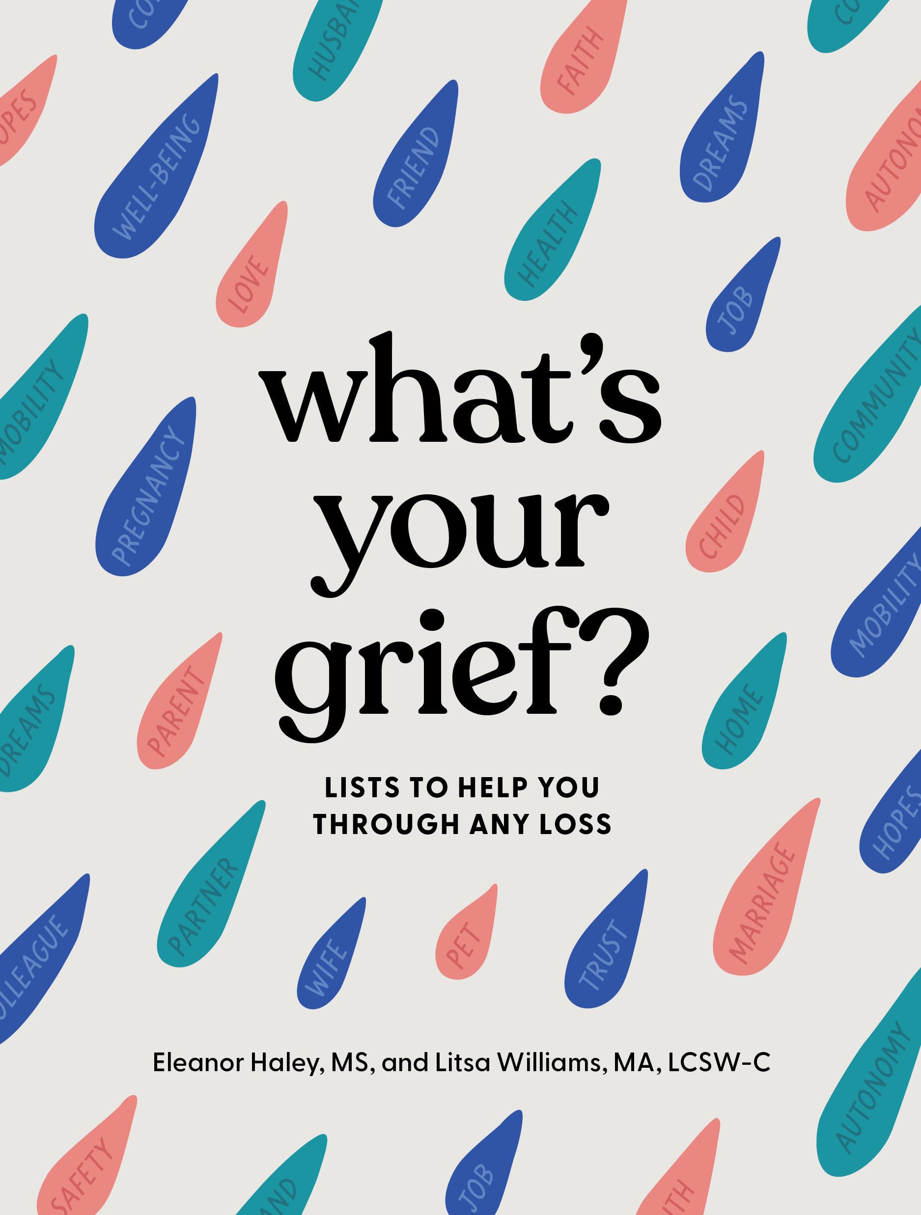 WhatS Your Grief?: Lists To Help You Through Any Loss