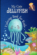 My Cute Jellyfish : Underwater Coloring Activity Book for Kids Ages 48, Pages 50, Best Gift, Jumbo Size