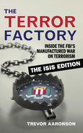 The Terror Factory: Inside the FBIs Manufactured War on Terrorism: The ISIS Edition