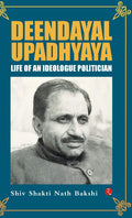 Deendayal Upadhyaya: Life of an Ideologue Politician