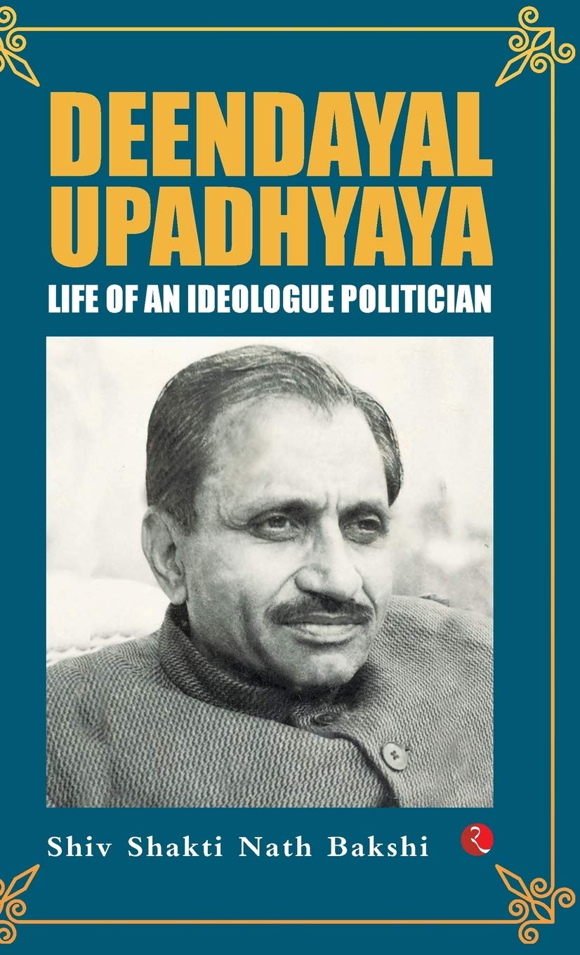 Deendayal Upadhyaya: Life of an Ideologue Politician