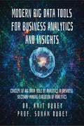 Modern Big Data Tools for Business Analytics and Insights: Concept of Big Data Role of analytics in business decisionmaking Evo