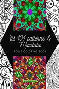 tis 101 Patterns & Mandalas : Amazing Adult Coloring Book for Stress Relief and Relaxation Featuring Mindfulness Mandala Colorin