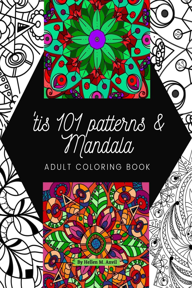 tis 101 Patterns & Mandalas : Amazing Adult Coloring Book for Stress Relief and Relaxation Featuring Mindfulness Mandala Colorin