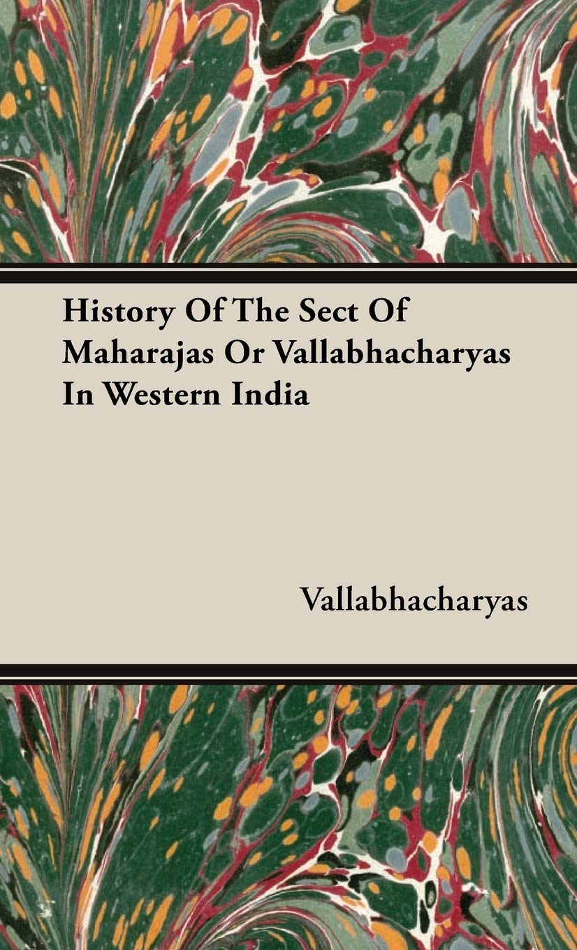 History Of The Sect Of Maharajas Or Vallabhacharyas In Western India