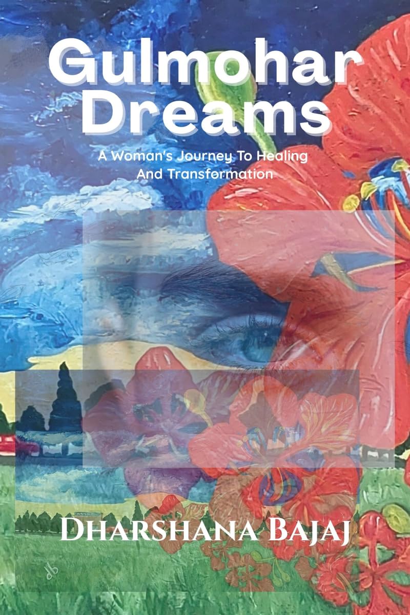 Gulmohar Dreams: A Womans Journey to Healing and Transformation