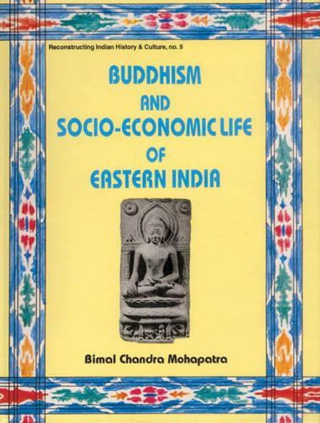 Buddhism and SocioEconomic Life of Eastern India: No. 9 (Reconstructing Indian History and Culture, No. 9)
