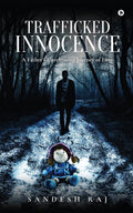 Trafficked Innocence: A FatherS Unrelenting Journey Of Love