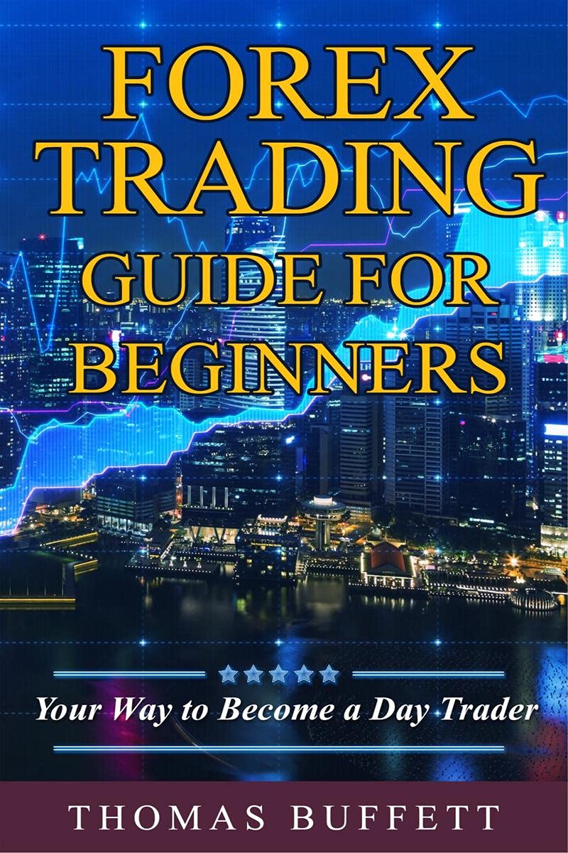 Forex Trading Guide For Beginners : Your Way To Become A Day Trader