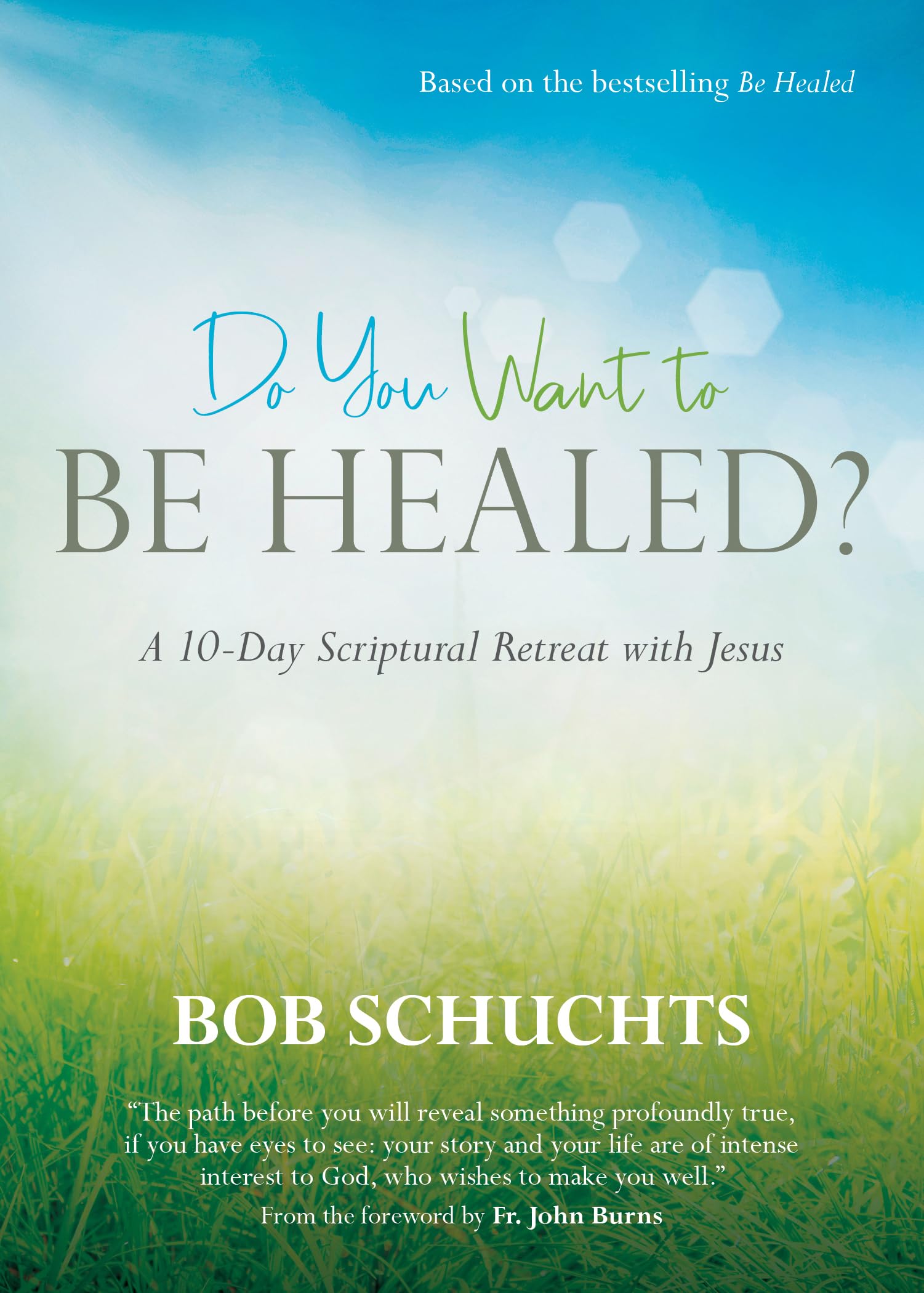 Do You Want to Be Healed?: A 10Day Scriptural Retreat with Jesus