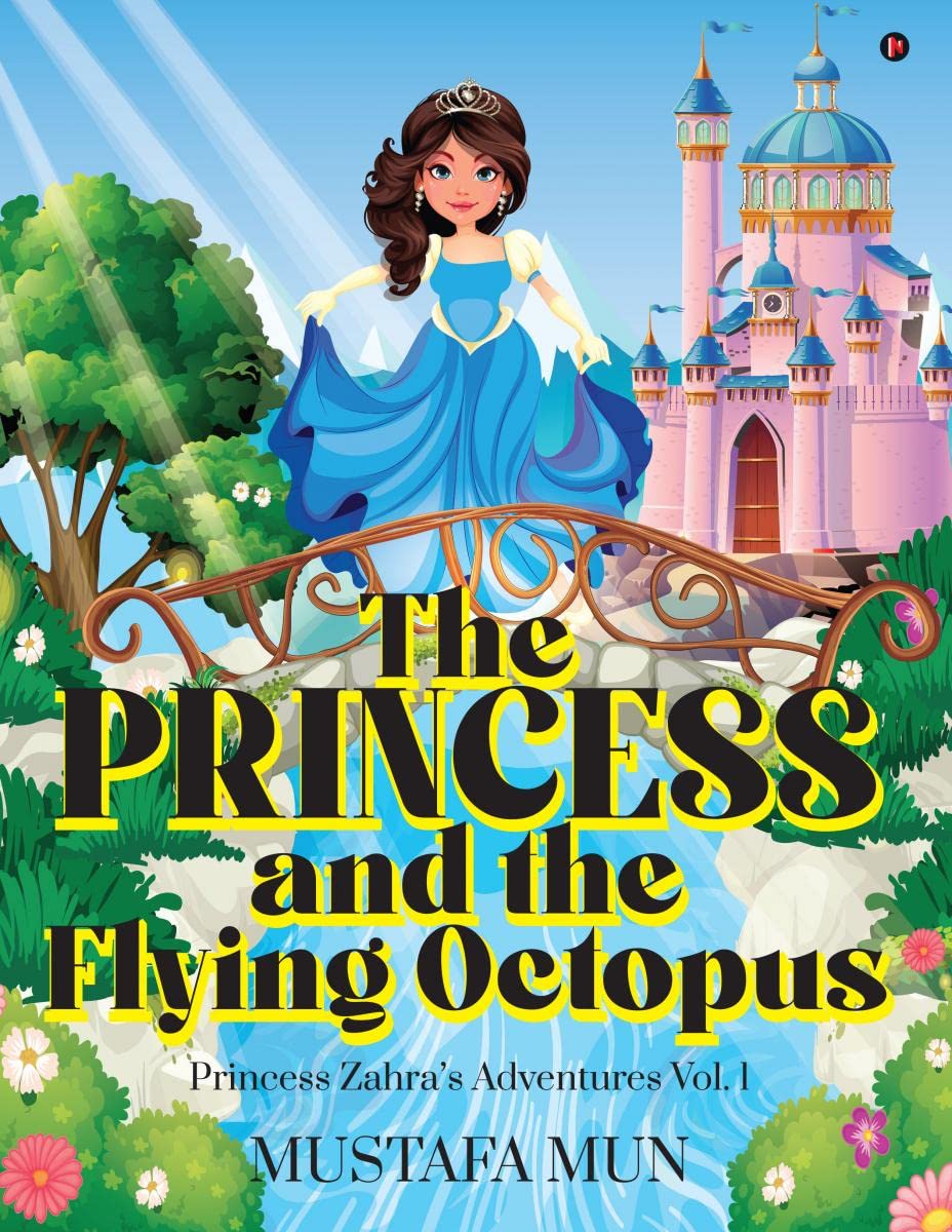 The Princess and the Flying Octopus : Princess Zahras Adventures Vol. 1