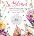 In Bloom: A StepbyStep Guide to Drawing Lush Florals