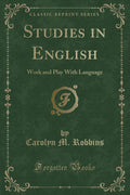Studies in English: Work and Play With Language (Classic Reprint)