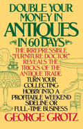 Double Your Money in Antiques in 60 Days: Turn Your Collecting Hobby into a Profitable Weekend Sideline or FullTime Business