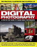 The Practical Illustrated Encyclopedia of Digital Photography: A StepbyStep Guide to Taking Great Photographs