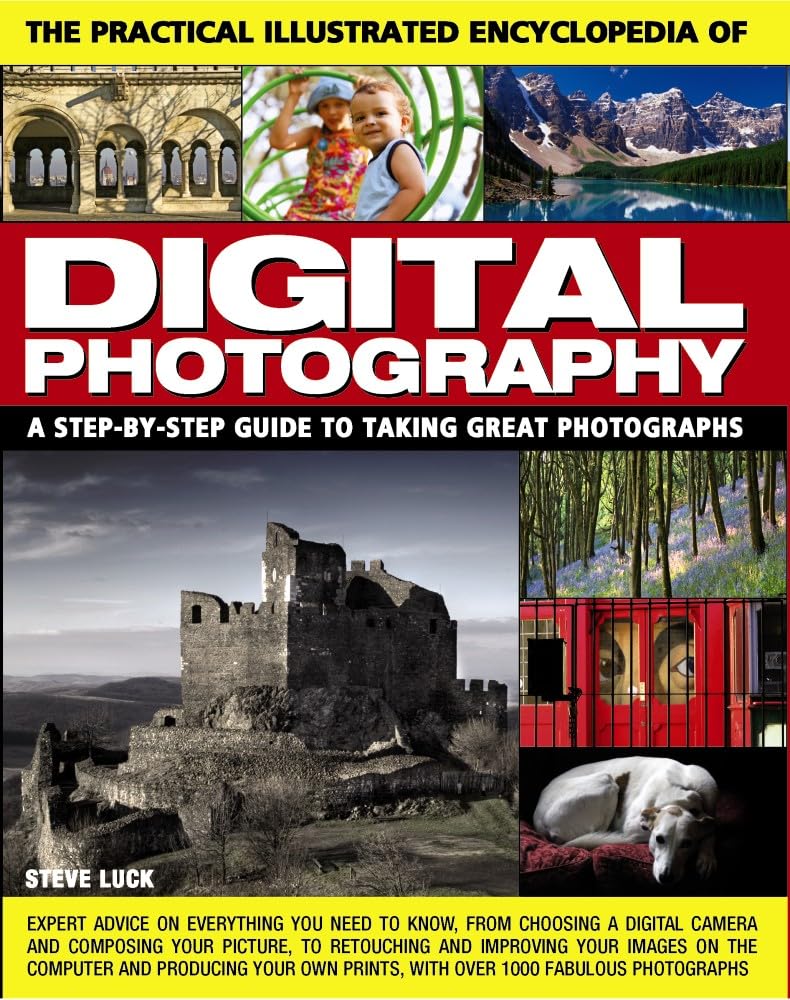 The Practical Illustrated Encyclopedia of Digital Photography: A StepbyStep Guide to Taking Great Photographs