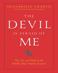 The Devil is Afraid of Me: The Life and Work of the Worlds Most Popular Exorcist