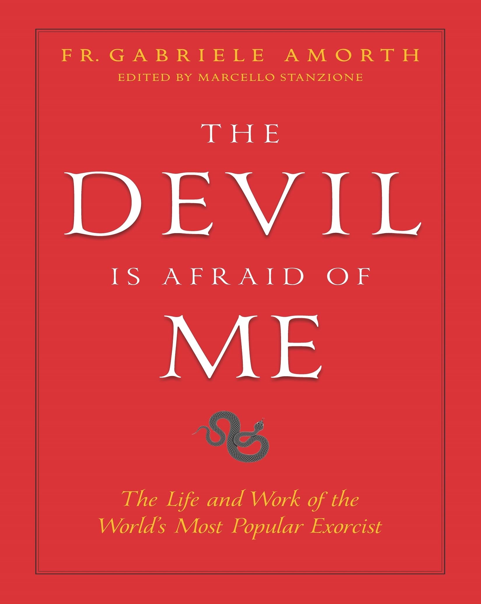 The Devil is Afraid of Me: The Life and Work of the Worlds Most Popular Exorcist