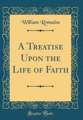 A Treatise Upon the Life of Faith (Classic Reprint)