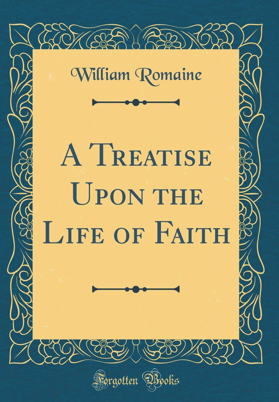 A Treatise Upon the Life of Faith (Classic Reprint)