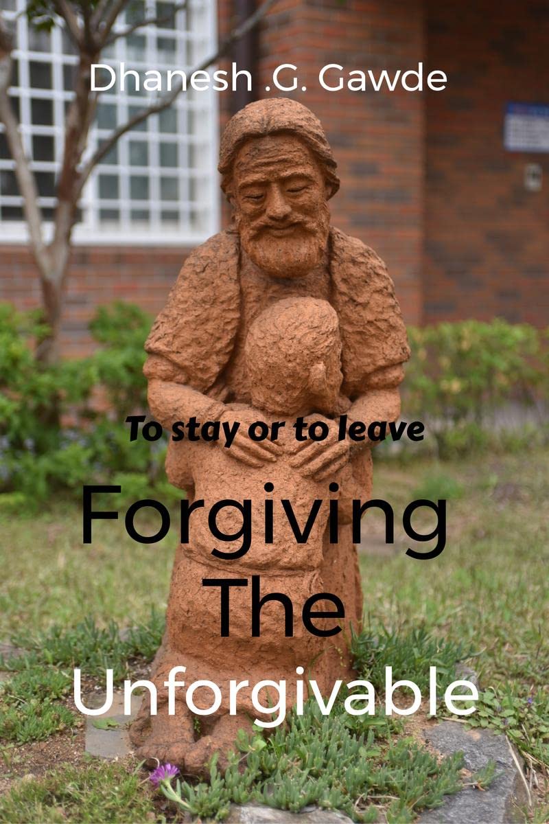 To stay or to Leave:  Forgiving the Unforgivable