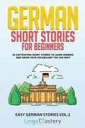German Short Stories for Beginners Volume 2: 20 Captivating Short Stories to Learn German & Grow Your Vocabulary the Fun Way! (E