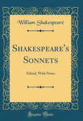 Shakespeares Sonnets: Edited, with Notes (Classic Reprint)