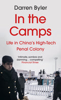 In the Camps: Life in Chinas HighTech Penal Colony