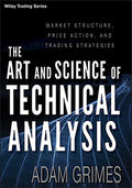 The Art and Science of Technical Analysis: Market Structure, Price Action, and Trading Strategies