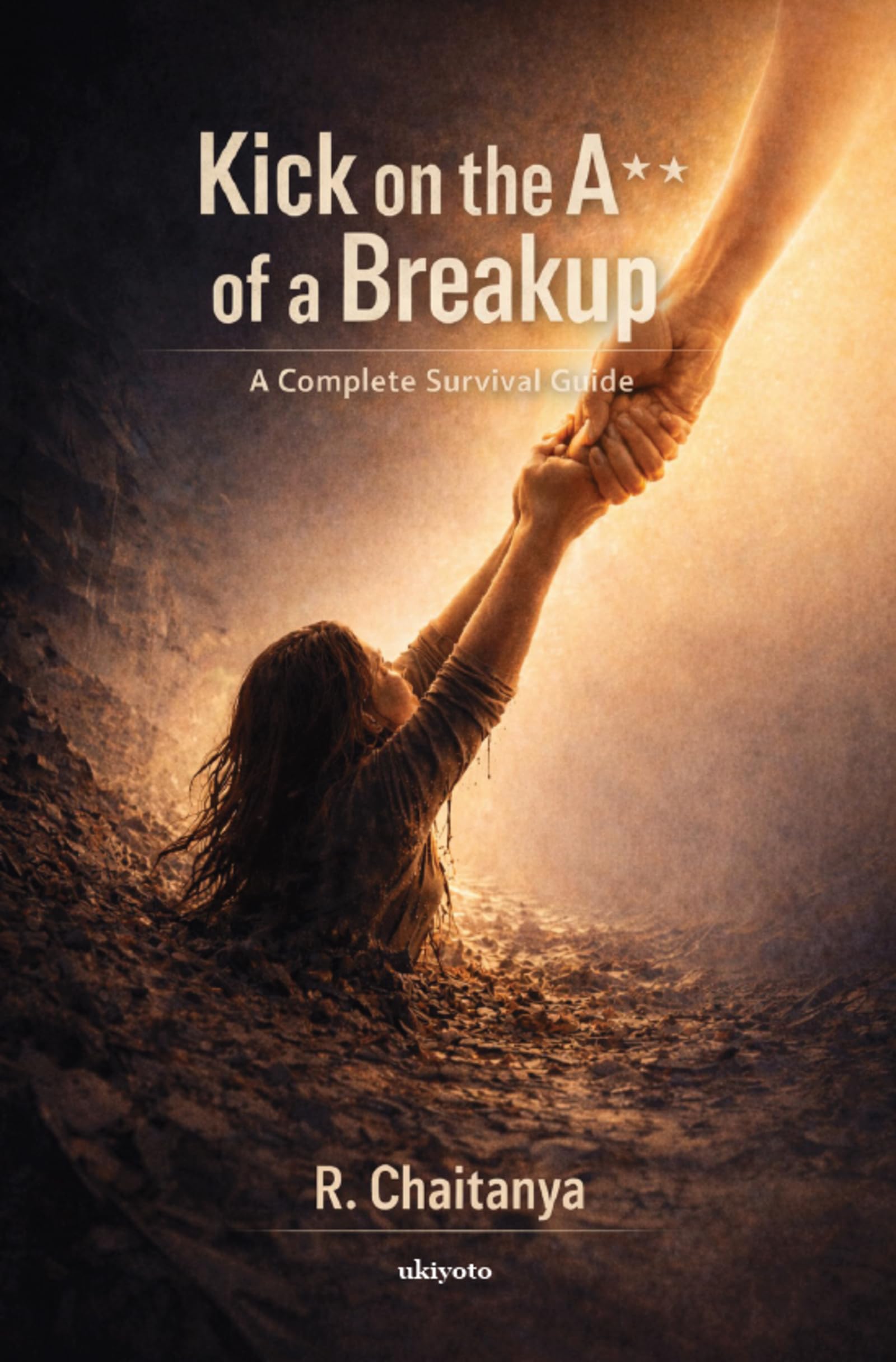 Kick On The A** of a Break Up A Complete Survival Guide
