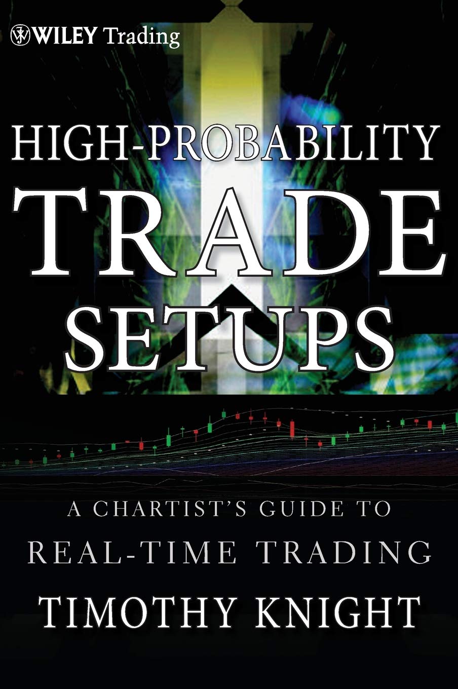 HighProbability Trade Setups: A Chartists Guide to RealTime Trading
