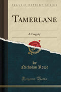 Tamerlane: A Tragedy (Classic Reprint)