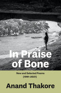 In Praise Of Bone: New And Selected Poems